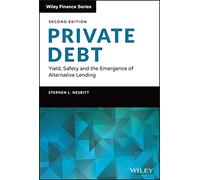 Private Debt: Yield, Safety and the Emergence of Alternative Lending (Wiley Finance 2nd edition)