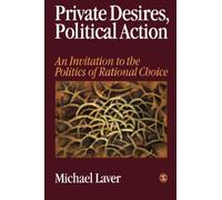 Private Desires, Political Action: An Invitation to the Politics of Rational Choice