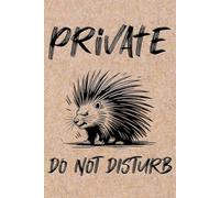 Private Do Not Disturb Porcupine Notebook: A LINED journal for all your random thoughts