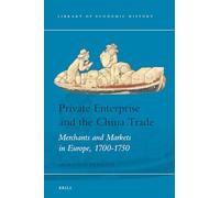 Private Enterprise and the China Trade: Merchants and Markets in Europe, 1700-1750: 16 (Library of Economic History, 16)