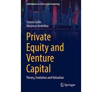 Private Equity and Venture Capital: Theory, Evolution and Valuation (Contributions to Finance and Accounting)