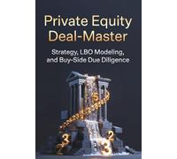 Private Equity Deal-Master: Strategie, LBO-Modellierung und Buy-Side Due Diligence: Das Handbuch für Buy-Side Karriere & Value Creation: Beherrsche ... den Hidden Recruiting Cycle zu knacken.