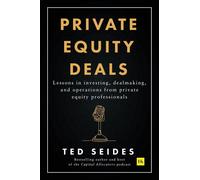Private Equity Deals: Lessons in Investing, Dealmaking, and Operations from Priv