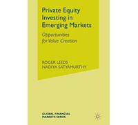 Private Equity Investing in Emerging Markets: Opportunities for Value Creation (Global Financial Markets)