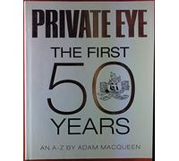 Private Eye the First 50 Years: An A-Z by Adam Macqueen (2011-09-12)