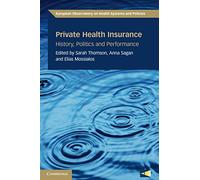 Private Health Insurance: History, Politics and Performance (European Observatory on Health Systems and Policies)