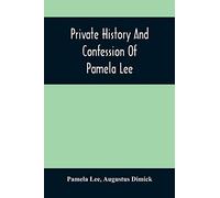 Private History And Confession Of Pamela Lee: Who Was Convicted At Pittsburgh, Pa., December 19Th, 1851, For The Wilful Murder Of Her Husband