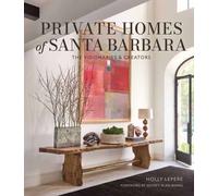 Private Homes of Santa Barbara : The Visionaries & Creators