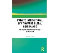 Private International Law Towards Global Governance : The Theory and Practice of Post-Eclecticism