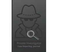 Private Investigator Case Reporting Journal: Log Report Lined Notebook for Case Management Studies