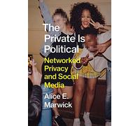 The Private Is Political: Networked Privacy and Social Media