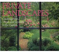 Private Landscapes: Creating Form, Vistas, and Mystery in the Garden