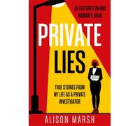 Private Lies : True stories from my life as a Private Investigator