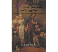 Private Lives and Public Affairs: The Causes Célèbres of Prerevolutionary France: Volume 18 (Studies on the History of Society and Culture)