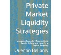 Private Market Liquidity Strategies: Managing Secondary Transactions, Tender Offers, and Long-Term Capital Recycling