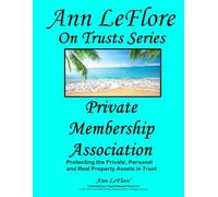 Private Membership Association Creation & Operations Manual: A Practical detailed Manual to Create and Operate your Private Membership Association (Ann LeFlore - On Trusts Series)