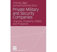 Private Military and Security Companies: Chances, Problems, Pitfalls and Prospec