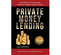 Private Money Lending: Learn How To Consistently Generate A Passive Income Stream