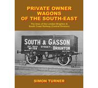 Private Owner Wagons of the South East: The Lines of the London, Brighton & South Coast Railway
