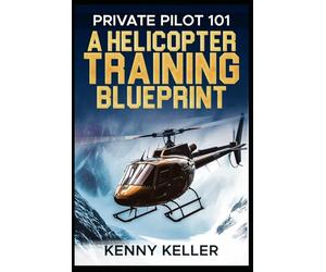 Private Pilot 101: A Helicopter Training Blueprint