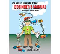 Private Pilot Beginner's Manual (for Sport Pilots, too) 2nd Edition