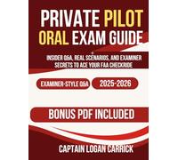 Private Pilot Oral Exam Guide 2025-2026: Insider Q&A, Real Scenarios, and Examiner Secrets to Ace Your FAA Checkride