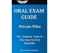 PRIVATE PILOT ORAL EXAM PREP: The Complete Guide to Pass Your FAA Oral Checkride with Real Exam Questions and Detailed Explanations