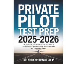 Private Pilot Test Prep 2025-2026: The All-in-One Ground School and Test Prep for Student Pilots, Featuring Realistic Questions and Key Flight Maneuvers