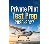 Private Pilot Test Prep 2026-2027: FAA Knowledge Exam Study Guide with Updated Regulations, Practice Questions, Weather, Airspace, and Flight Theory