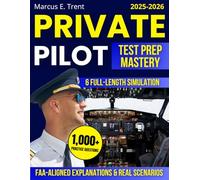 Private Pilot Test Prep Mastery: 1000+ Practice Questions & 6 Full-Length Simulation - FAA-Aligned Explanations, Real Scenarios, and Structured Plans for Efficient, Confident Self-Study and Notes