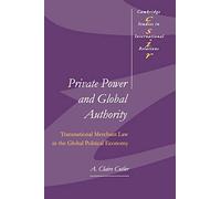 Private Power and Global Authority: Transnational Merchant Law in the Global Political Economy: 90 (Cambridge Studies in International Relations, Series Number 90)