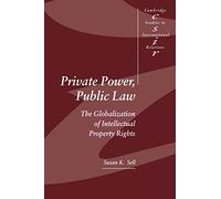 Private Power, Public Law: The Globalization of Intellectual Property Rights: 88 (Cambridge Studies in International Relations, Series Number 88)