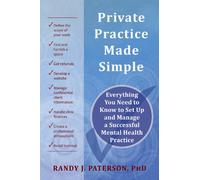 Private Practice Made Simple: Everything You Need to Know to Set Up and Manage a Successful Mental Health Practice