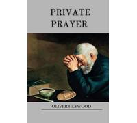 PRIVATE PRAYER: A TREATISE UPON MATTHEW CHAPTER 6:6