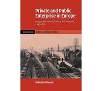 Private Public Enterprise Europe: Energy, Telecommunications and Transport, 1830-1990 (Cambridge Studies in Economic History - Second Series)
