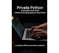 Private Python: Automate Your Work Without Sending Data to the Cloud