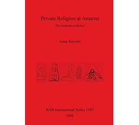 Private Religion at Amarna: The material evidence: 1587 (British Archaeological Reports International Series)