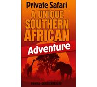 Private Safari. A Unique Southern African Adventure: A Journey Beyond the Safari