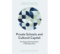 Private Schools and Cultural Capital: Privilege and Inequalities in the English Education System (Emerald Studies in the Sociology of Education)