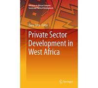 Private Sector Development in West Africa (Advances in African Economic, Social and Political Development)