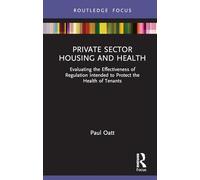 Private Sector Housing and Health: Evaluating the Effectiveness of Regulation Intended to Protect the Health of Tenants (Routledge Focus on Environmental Health)