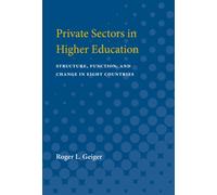 Private Sectors in Higher Education : Structure, Function, and Change in Eight Countries