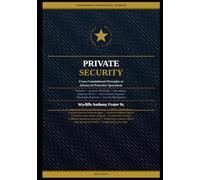 PRIVATE SECURITY A Comprehensive Professional Textbook: From Foundational Principles to Advanced Protective Operations