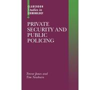 Private Security and Public Policing (Clarendon Studies in Criminology)