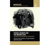 Private Security and the Modern State: Historical and Comparative Perspectives (Routledge SOLON Explorations in Crime and Criminal Justice Histories)