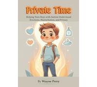 Private Time: Helping Teen Boys with Autism Understand Erections, Masturbation, and Privacy