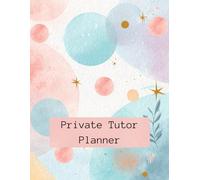 Private Tutor Planner: All-in-One Tutoring Organizer for Lessons, Progress & Earnings 250 Pages