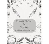 Private Tutor & Teacher Lesson Organizer: Organize Your Lessons, Students & Goals with Style and Confidence