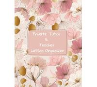 Private Tutor & Teacher Lesson Organizer: Teach Smarter, Not Harder - 300 Structured Pages for Every Educator