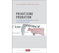 Privatising probation: Is Transforming Rehabilitation the End of the Probation Ideal?